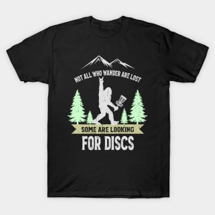 Not all who wander are lost some are looking for Discs Bigfoot Dics golf T-Shirt